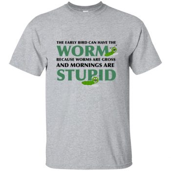 the early bird can have the worm shirt - sport grey