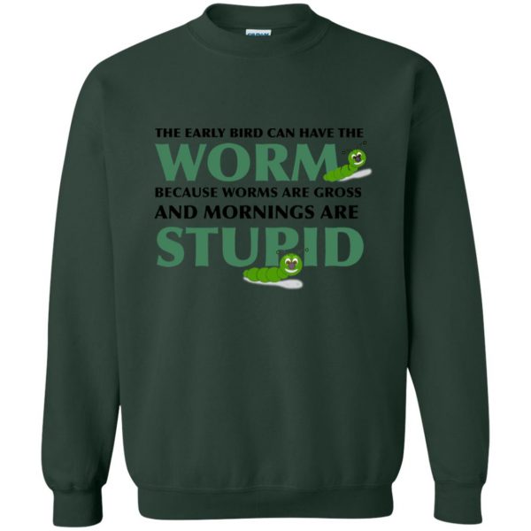 the early bird can have the worm sweatshirt - forest green