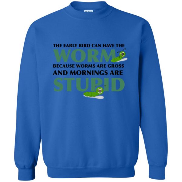 the early bird can have the worm sweatshirt - royal blue