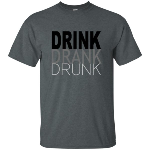 drink drank drunk t shirt - dark heather