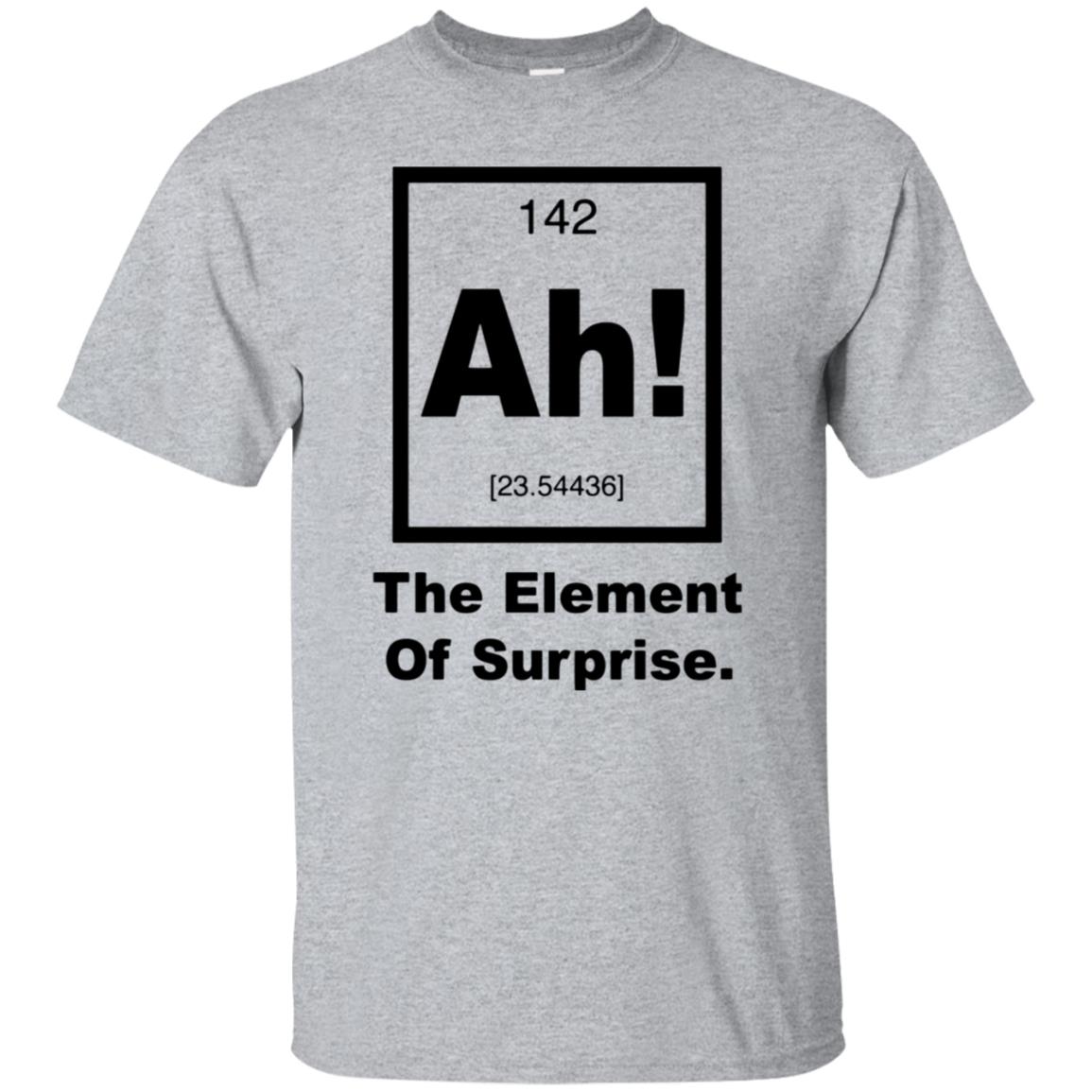 Ah The Element Of Surprise T Shirt - 10% Off - FavorMerch