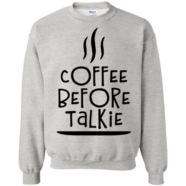 coffee before talkie sweatshirt - ash