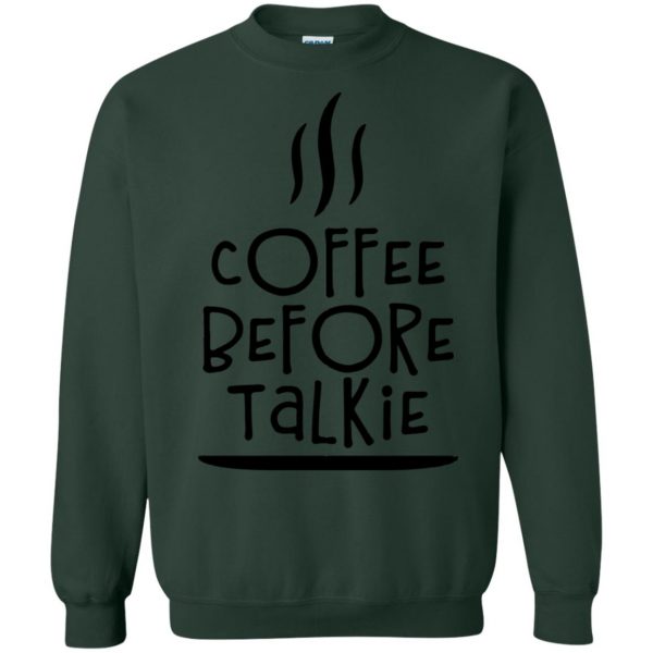 coffee before talkie sweatshirt - forest green