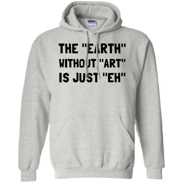 earth without art is just eh hoodie - ash