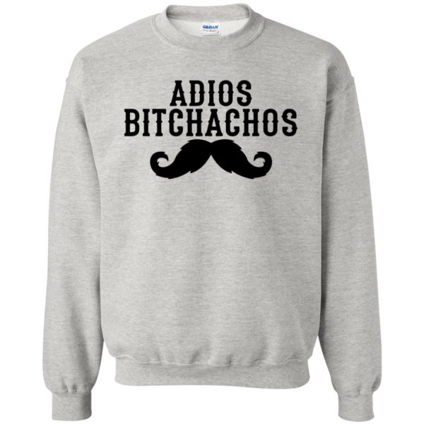 adios bitchachos sweatshirt - ash