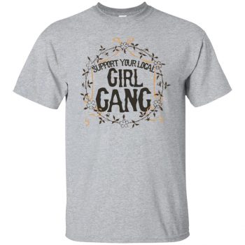 support your local girl gang shirt - sport grey