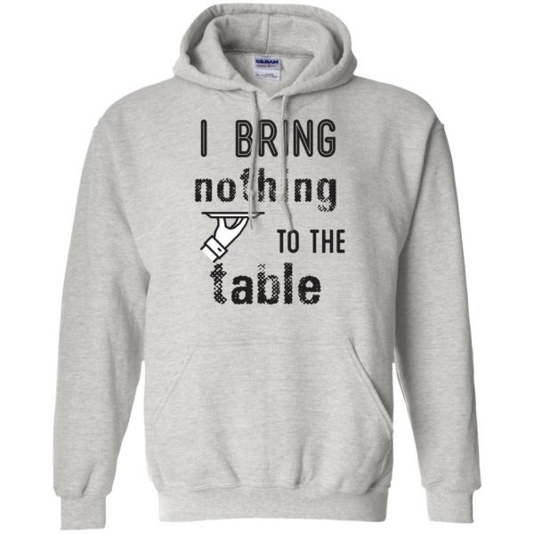 i bring nothing to the table hoodie - ash