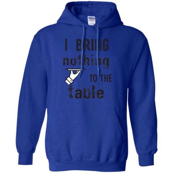 i bring nothing to the table hoodie - royal blue