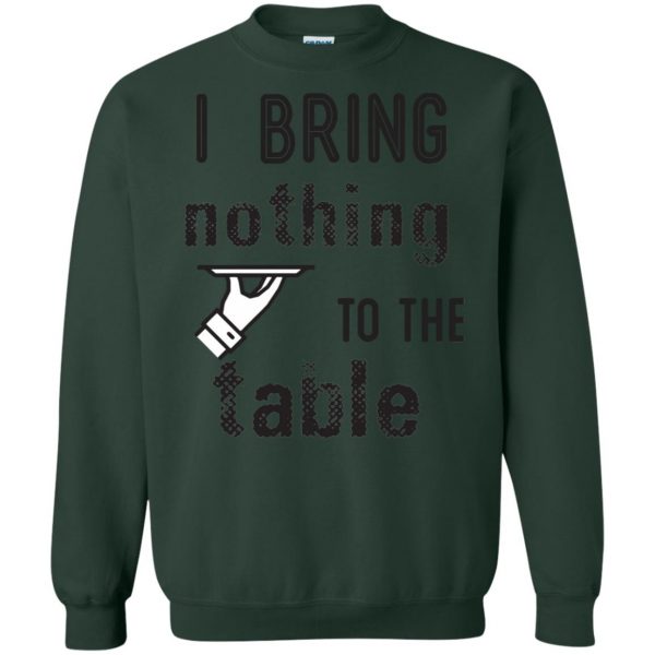 i bring nothing to the table sweatshirt - forest green