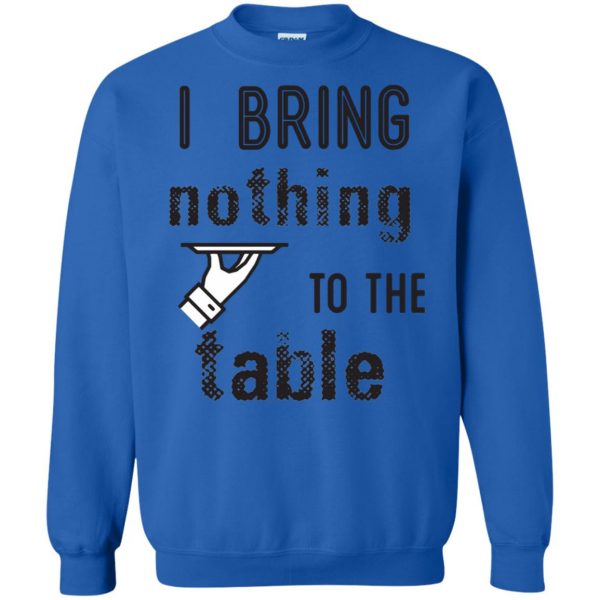i bring nothing to the table sweatshirt - royal blue