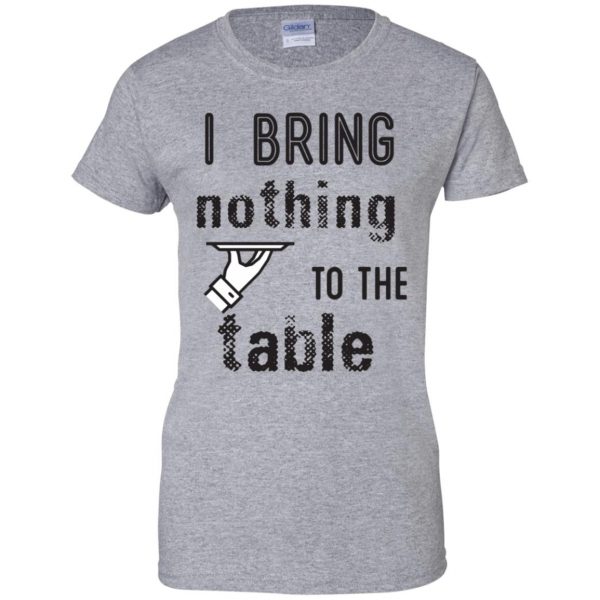 i bring nothing to the table womens t shirt - lady t shirt - sport grey