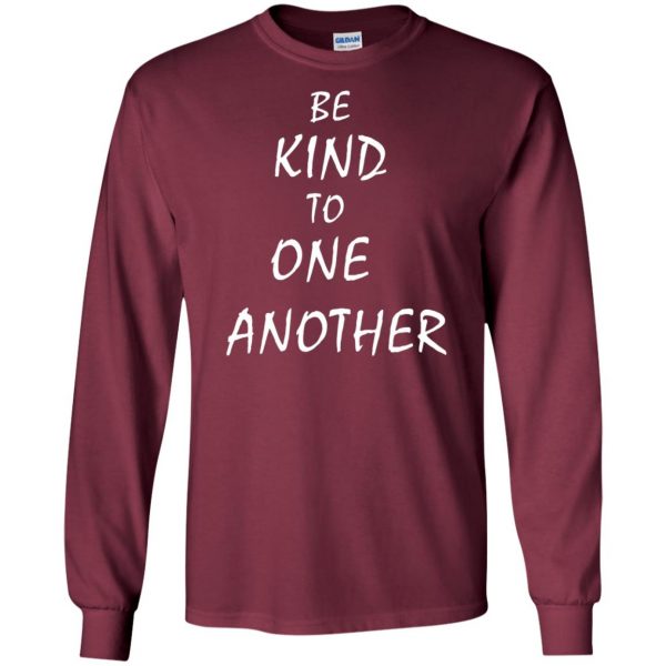 be kind to one another long sleeve - maroon