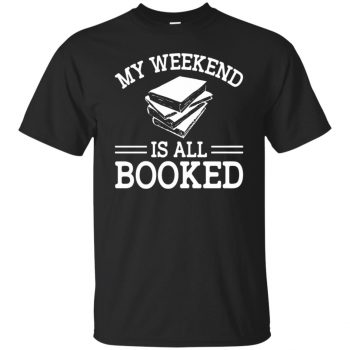 my weekend is all booked shirt - black