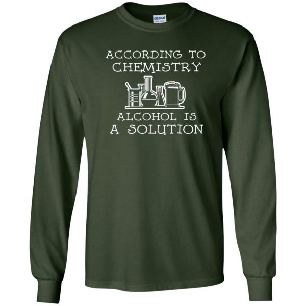 alcohol is a solution long sleeve - forest green