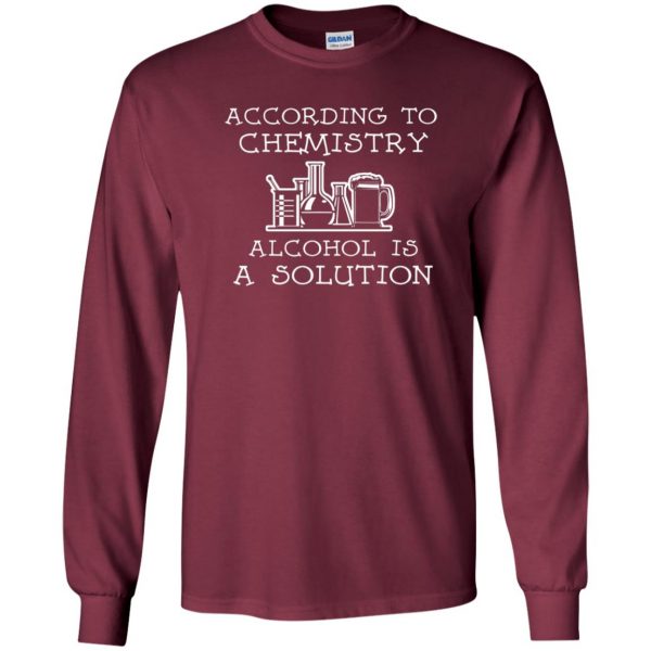 alcohol is a solution long sleeve - maroon