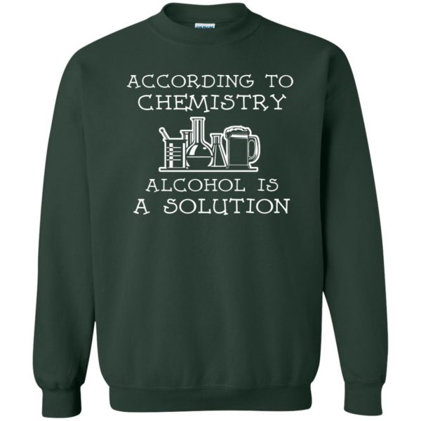 alcohol is a solution sweatshirt - forest green