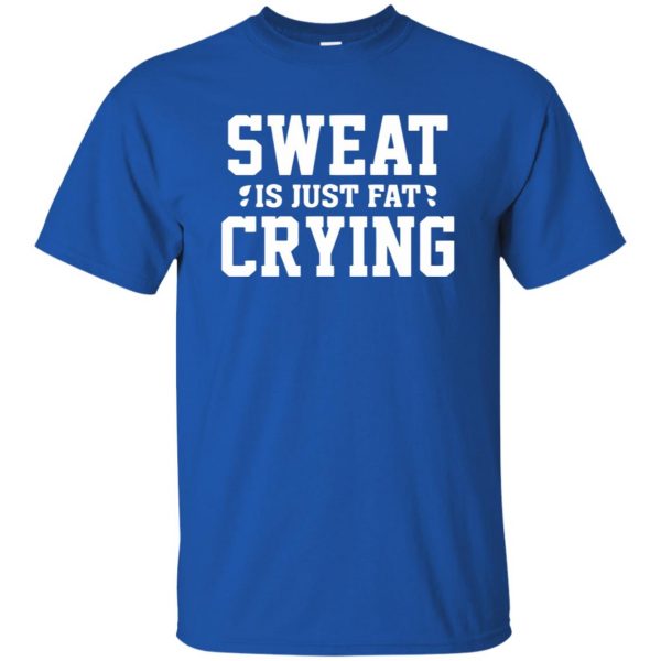 sweat is just fat crying t shirt - royal blue