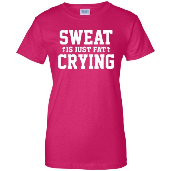 sweat is just fat crying womens t shirt - lady t shirt - pink heliconia