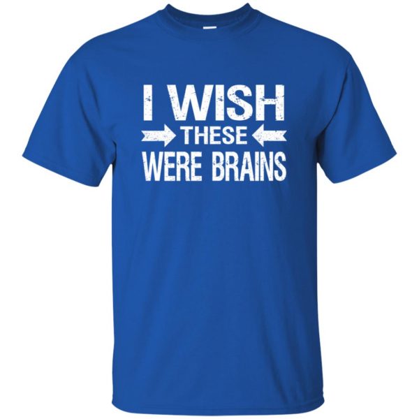 i wish these were brains t shirt - royal blue