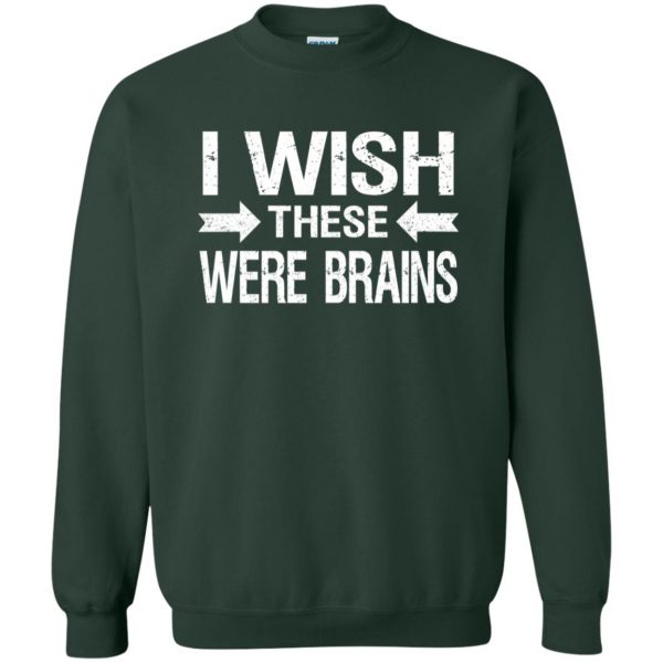 i wish these were brains sweatshirt - forest green