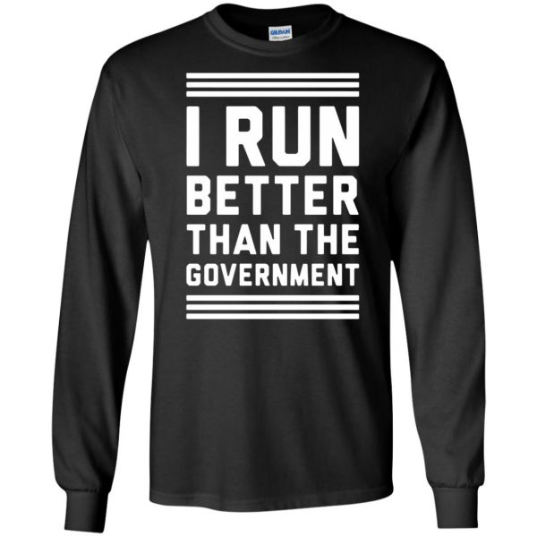 i run better than the government long sleeve - black