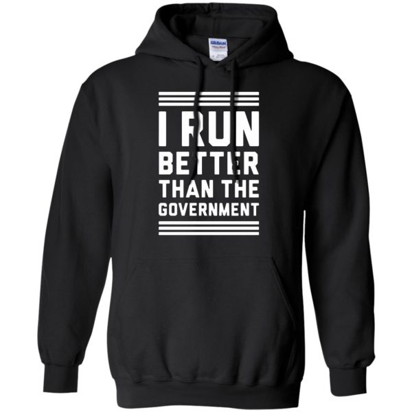 i run better than the government hoodie - black