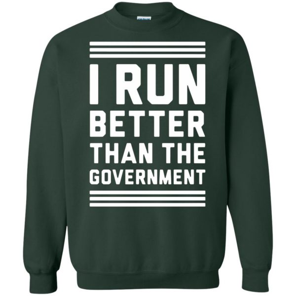 i run better than the government sweatshirt - forest green