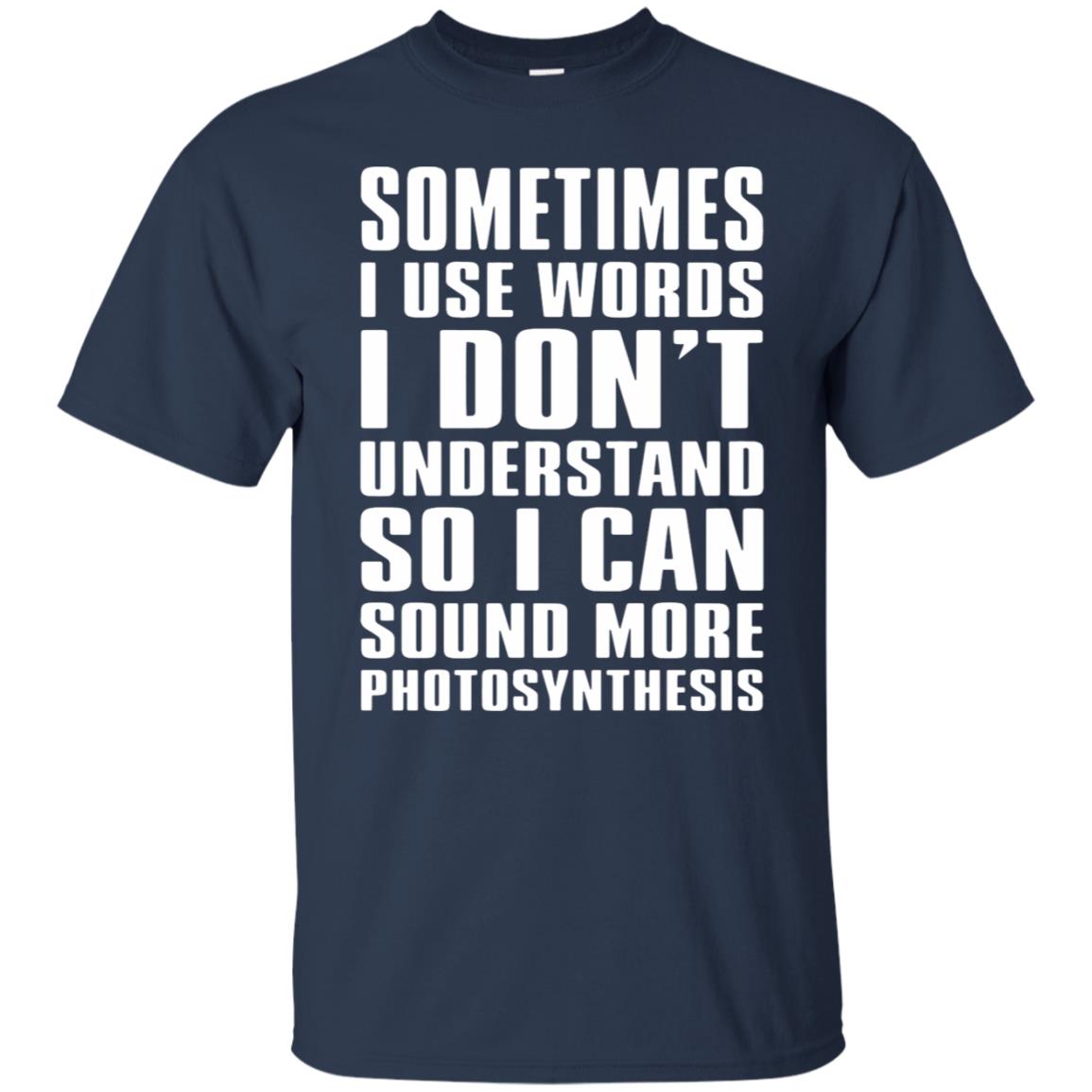 Sometimes I Use Big Words Photosynthesis T Shirt - 10% Off - FavorMerch