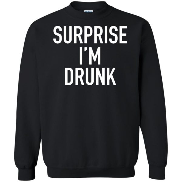 surprise i'm drunk sweatshirt - black