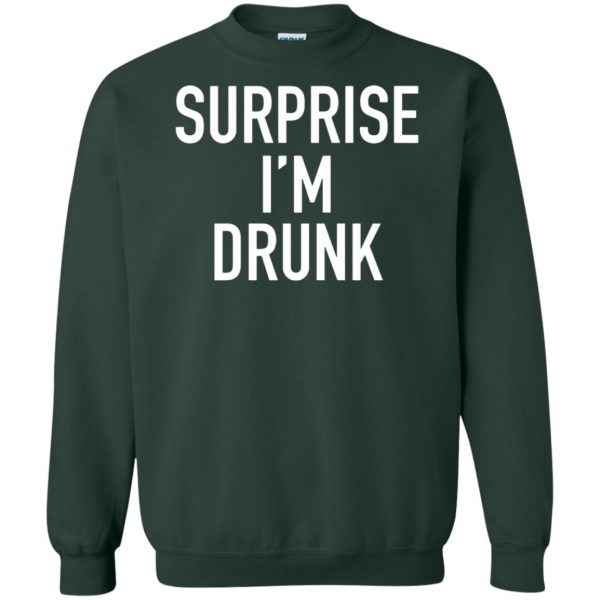 surprise i'm drunk sweatshirt - forest green