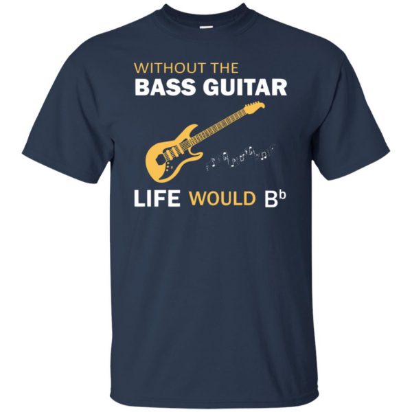Without The Bass Guitar Life Would Bb t shirt - navy blue
