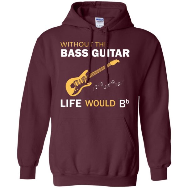 Without The Bass Guitar Life Would Bb hoodie - maroon