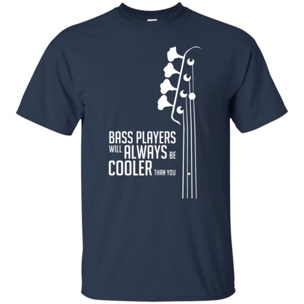 Bass Players Will Always Be Cooler Than You t shirt - navy blue