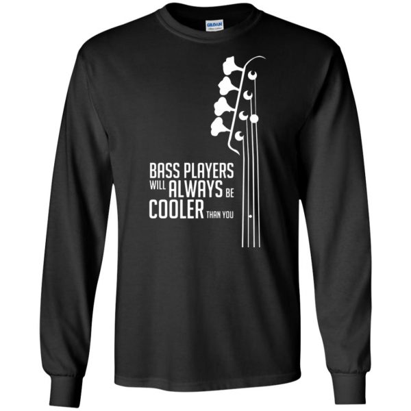 Bass Players Will Always Be Cooler Than You long sleeve - black