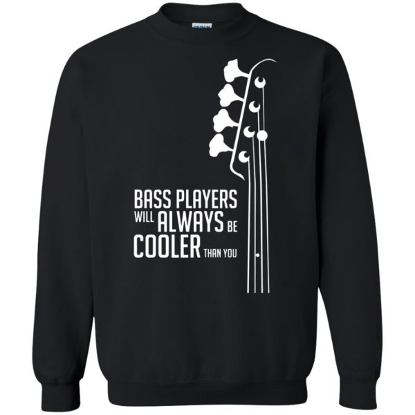 Bass Players Will Always Be Cooler Than You sweatshirt - black