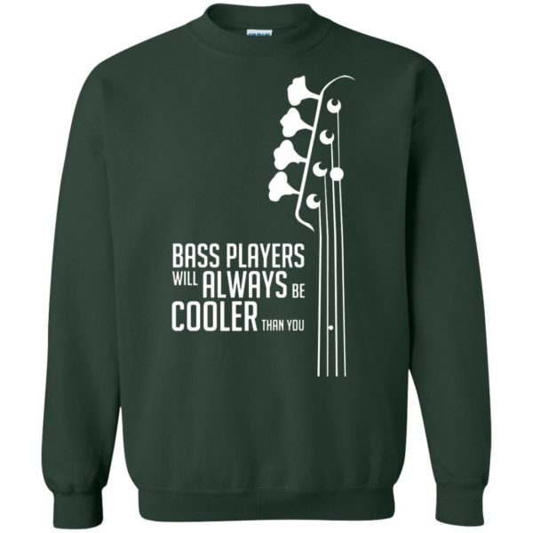 Bass Players Will Always Be Cooler Than You sweatshirt - forest green