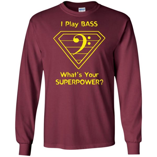 I Play Bass - What's Your Superpower? long sleeve - maroon