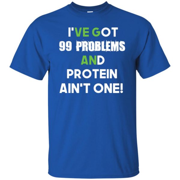 I'v 99 problems protein ain't one t shirt - royal blue