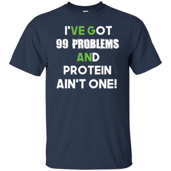 I'v 99 problems protein ain't one t shirt - navy blue