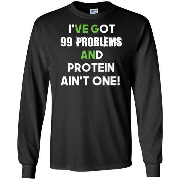 I'v 99 problems protein ain't one long sleeve - black