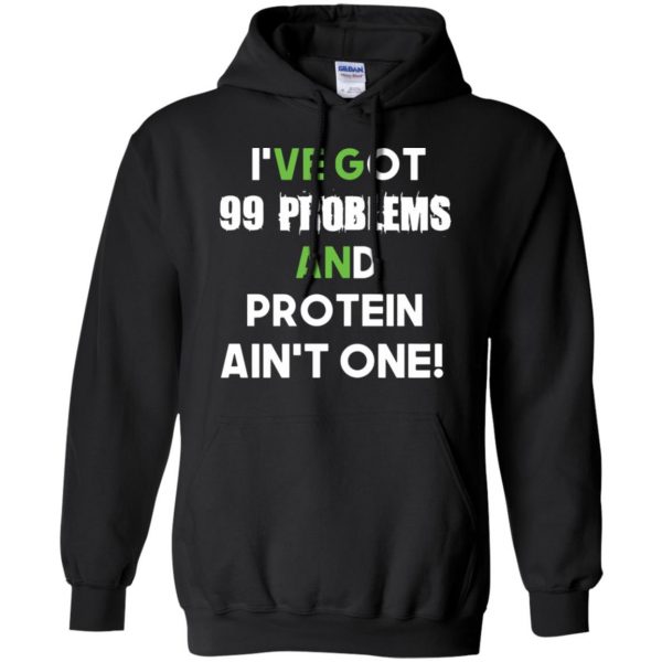 I'v 99 problems protein ain't one hoodie - black