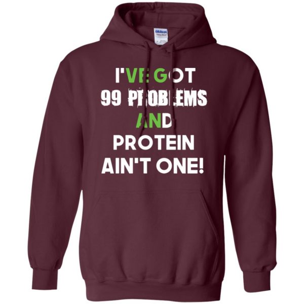 I'v 99 problems protein ain't one hoodie - maroon