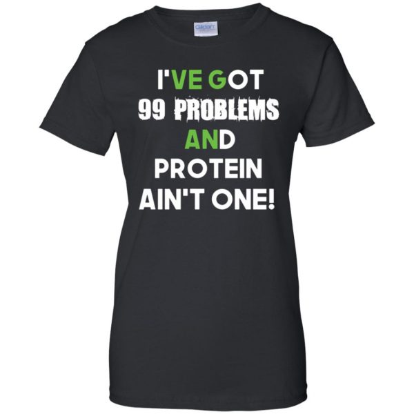 I'v 99 problems protein ain't one womens t shirt - lady t shirt - black