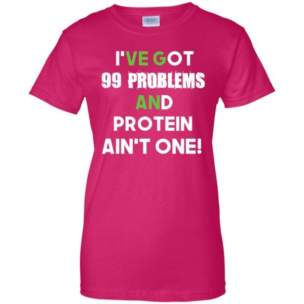 I'v 99 problems protein ain't one womens t shirt - lady t shirt - pink heliconia
