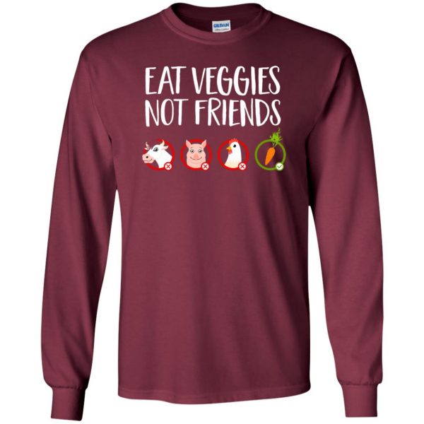 Eat Veggies Not Friends long sleeve - maroon