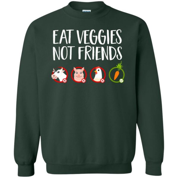 Eat Veggies Not Friends sweatshirt - forest green