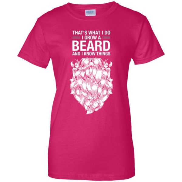 That's What I Do I Grow A Beard And I Know Things womens t shirt - lady t shirt - pink heliconia