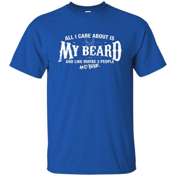 All I Care About is my Beard t shirt - royal blue