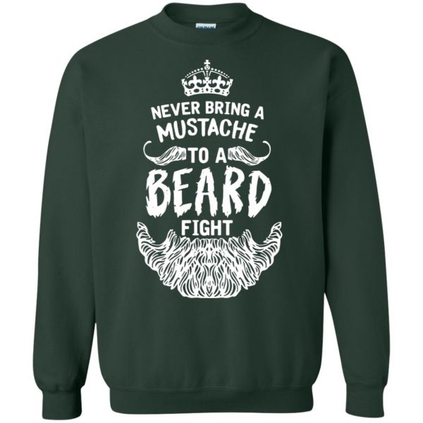 Never Bring a Mustache to a Beard Fight sweatshirt - forest green