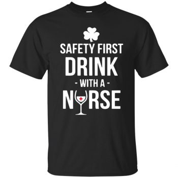 Safety First - Drink With A Nurse T-shirt - black